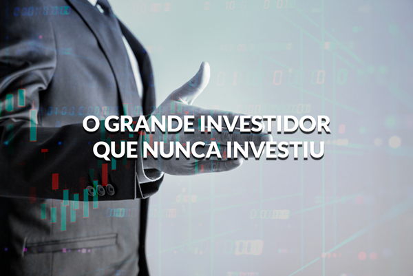 O grande investidor que nunca investiu